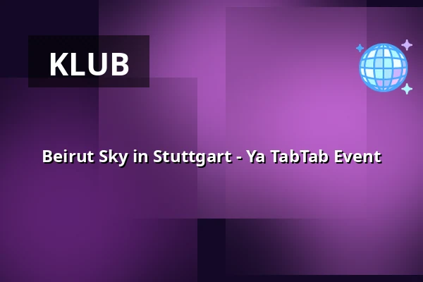 Beirut Sky in Stuttgart - Ya TabTab Event — Vivally Club, Stuttgart
