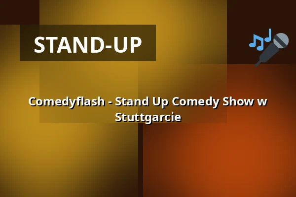 Comedyflash - Stand Up Comedy Show w Stuttgarcie — Comedy Club Stuttgart, Stuttgart
