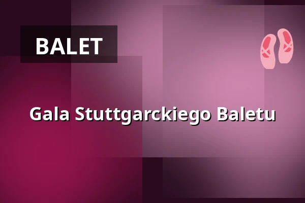 Gala Stuttgarckiego Baletu — Opernhaus, Stuttgart