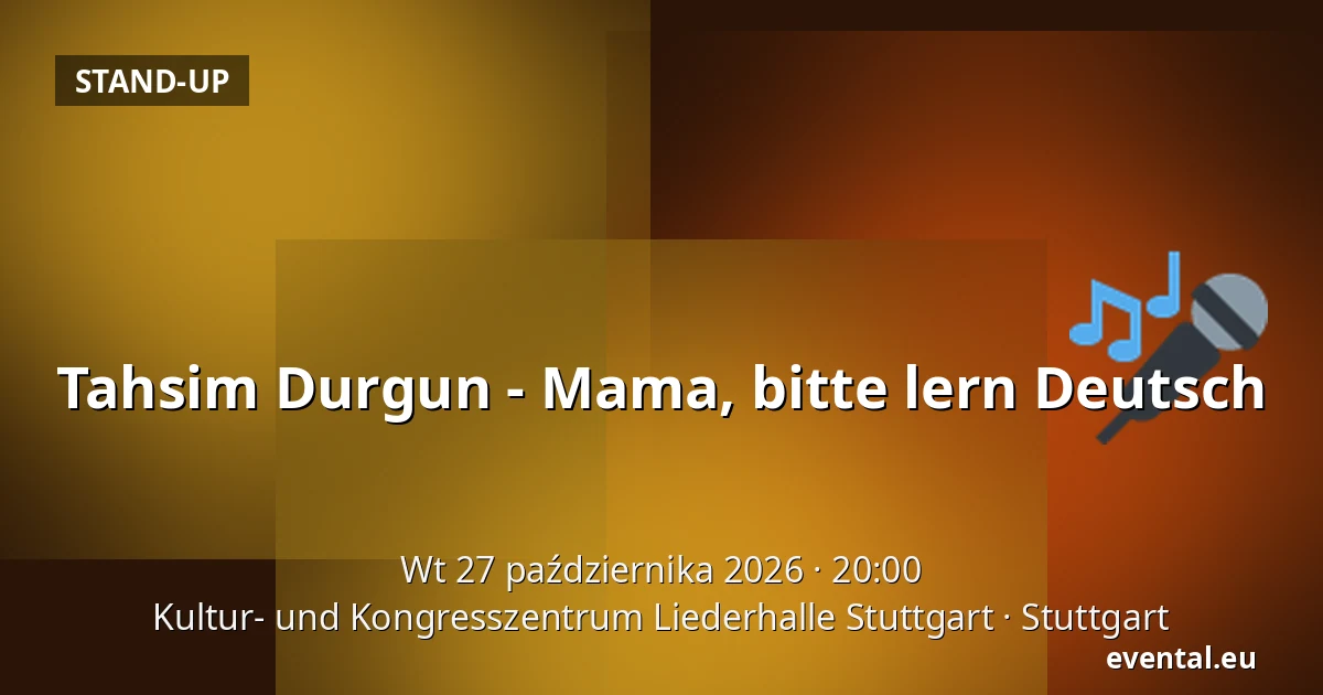Tahsim Durgun - Mama, bitte lern Deutsch — Kultur- und Kongresszentrum Liederhalle Stuttgart, Stuttgart
