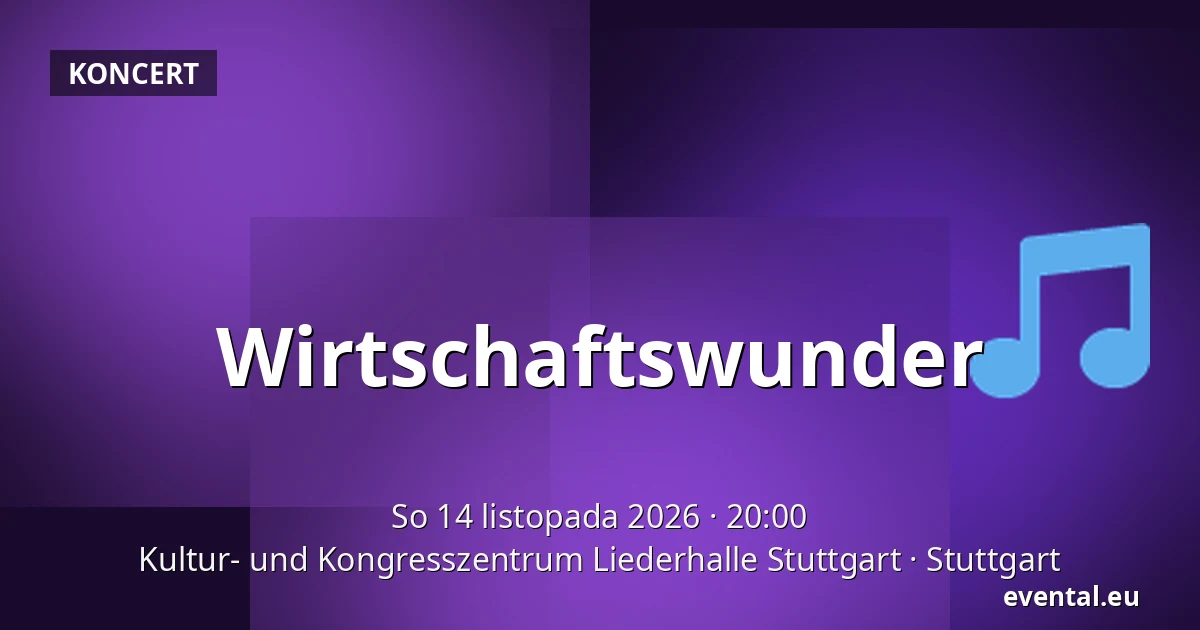 Wirtschaftswunder — Kultur- und Kongresszentrum Liederhalle Stuttgart, Stuttgart