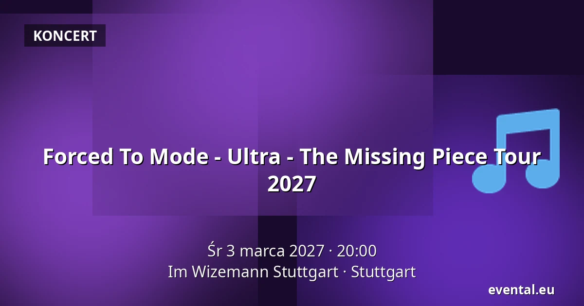 Forced To Mode - Ultra - The Missing Piece Tour 2027 — Im Wizemann Stuttgart, Stuttgart