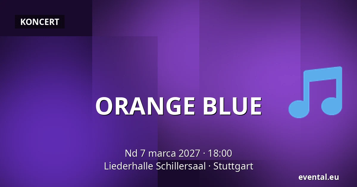 ORANGE BLUE — Liederhalle Schillersaal, Stuttgart