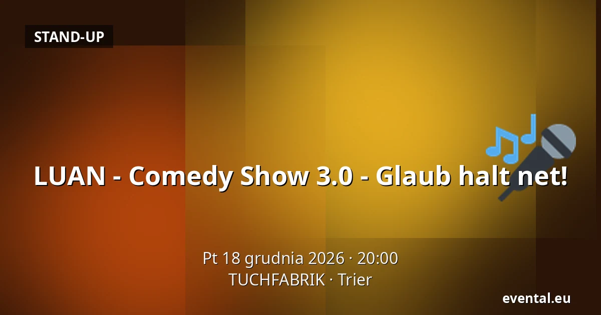 LUAN - Comedy Show 3.0 - Glaub halt net! — TUCHFABRIK, Trier