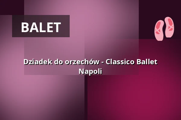 Dziadek do orzechów - Classico Ballet Napoli — Europahalle Trier, Trier
