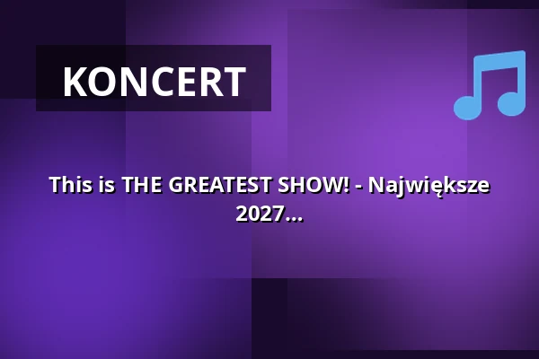 This is THE GREATEST SHOW! - Największe przeboje musicali wszech czasów - Trasa 2027 — SWT-Arena, Trier