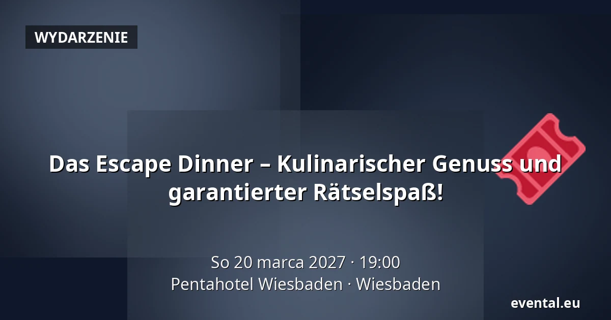 Das Escape Dinner – kulinaryczna uczta i zagwarantowana zabawa z zagadkami! — Pentahotel Wiesbaden, Wiesbaden