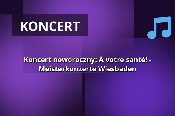Koncert noworoczny: À votre santé! - Meisterkonzerte Wiesbaden — Kurhaus Wiesbaden, Wiesbaden