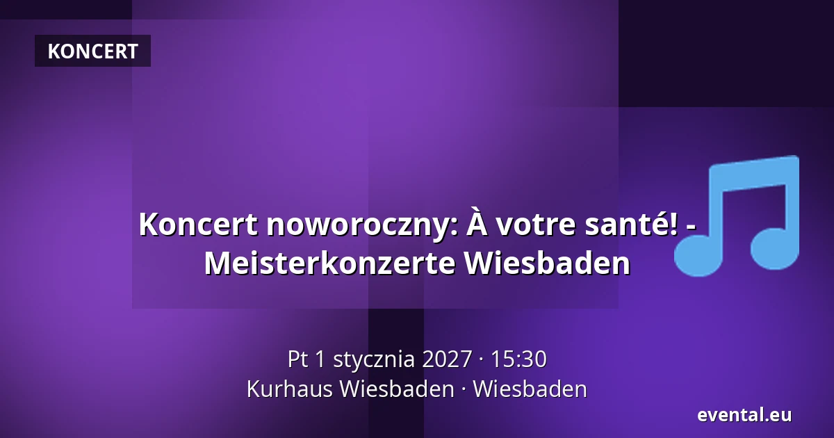 Koncert noworoczny: À votre santé! - Meisterkonzerte Wiesbaden — Kurhaus Wiesbaden, Wiesbaden