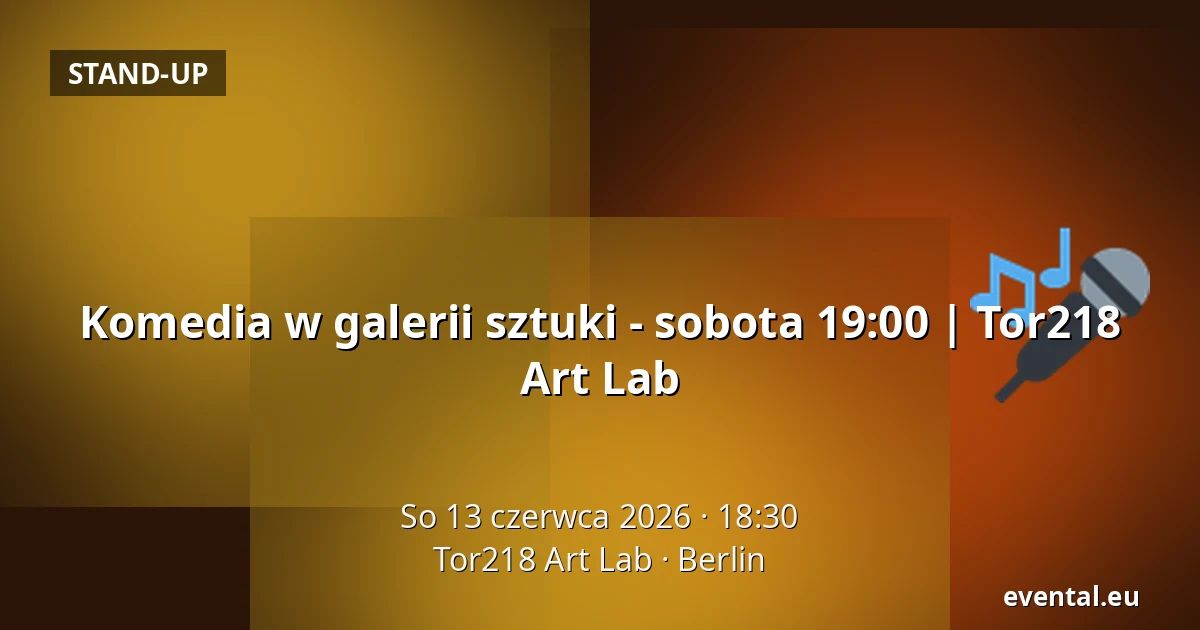 Komedia w galerii sztuki - sobota 19:00 | Tor218 Art Lab — Tor218 Art Lab, Berlin