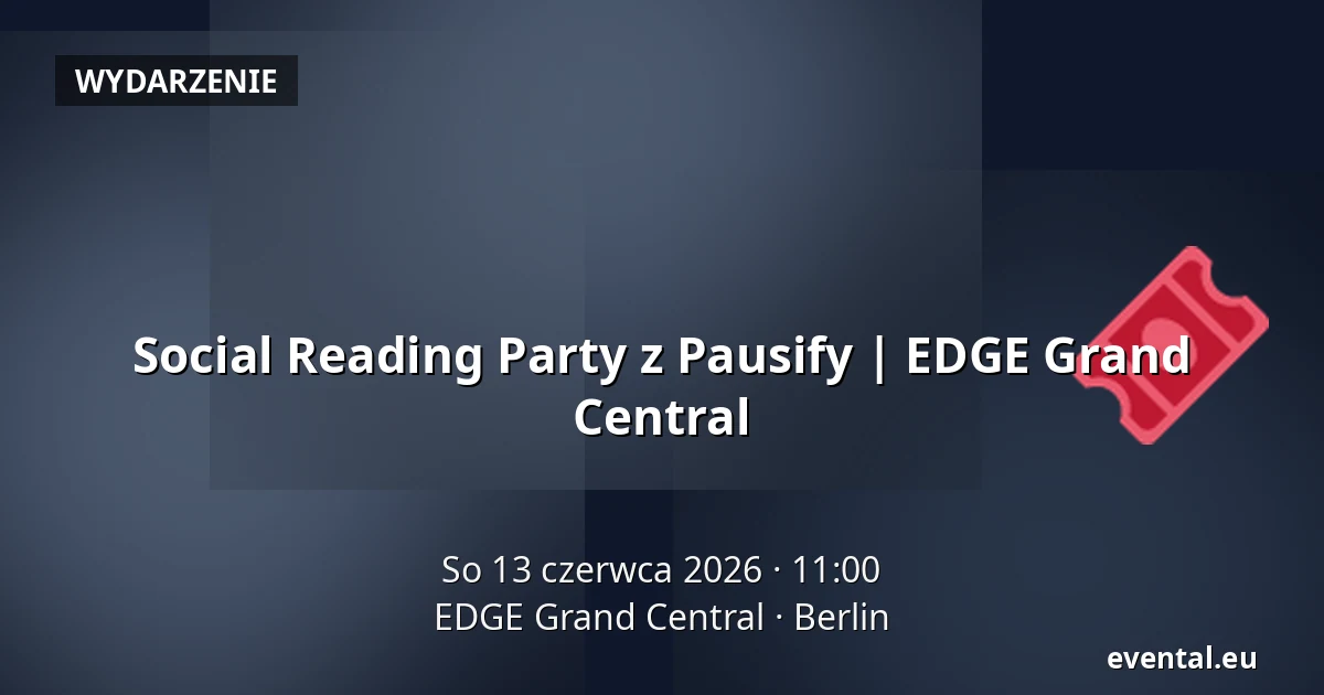 Social Reading Party z Pausify | EDGE Grand Central — EDGE Grand Central, Berlin