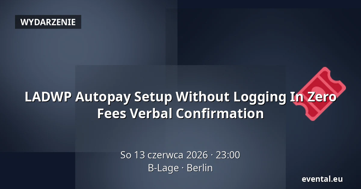 LADWP Autopay Setup Without Logging In Zero Fees Verbal Confirmation — B-Lage, Berlin