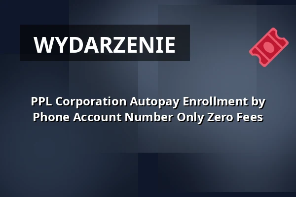 PPL Corporation Autopay Enrollment by Phone Account Number Only Zero Fees — Holzmarktstrasse 15, Berlin