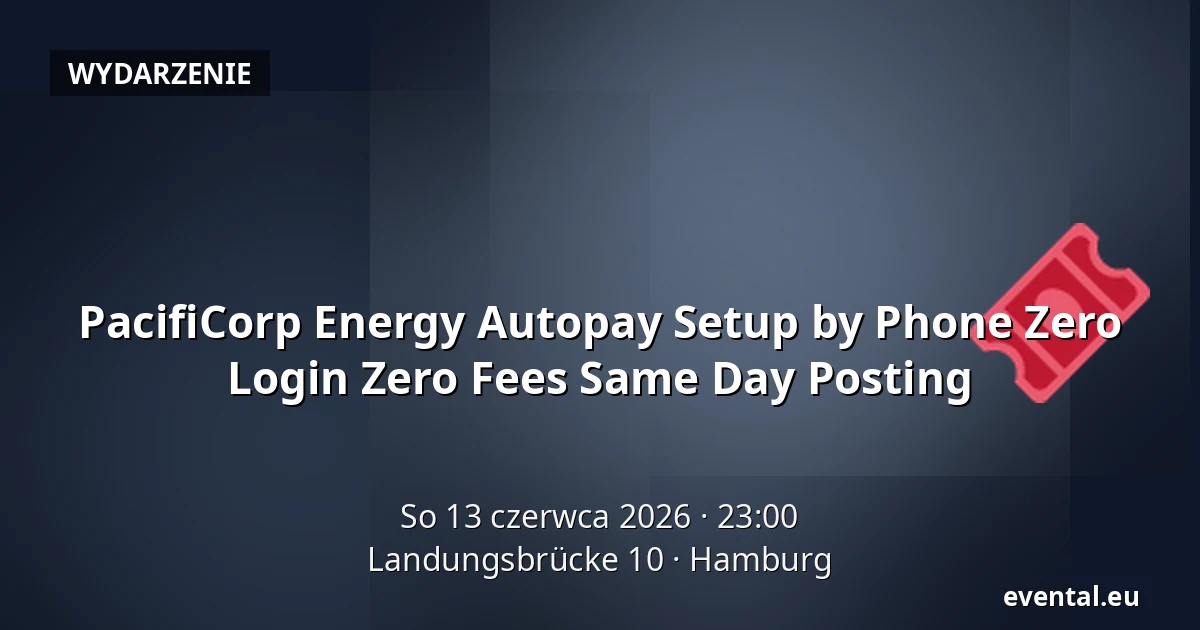 PacifiCorp Energy Autopay Setup by Phone Zero Login Zero Fees Same Day Posting — Landungsbrücke 10, Hamburg
