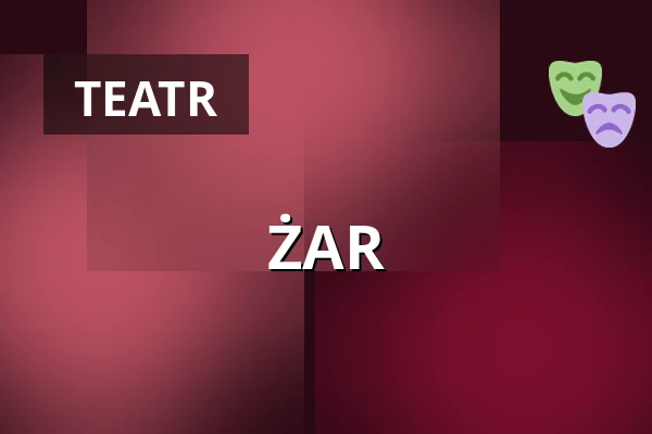 ŻAR — Teatr Polonia w Warszawie, Warszawa