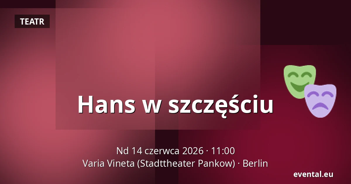 Hans w szczęściu — Varia Vineta (Stadttheater Pankow), Berlin