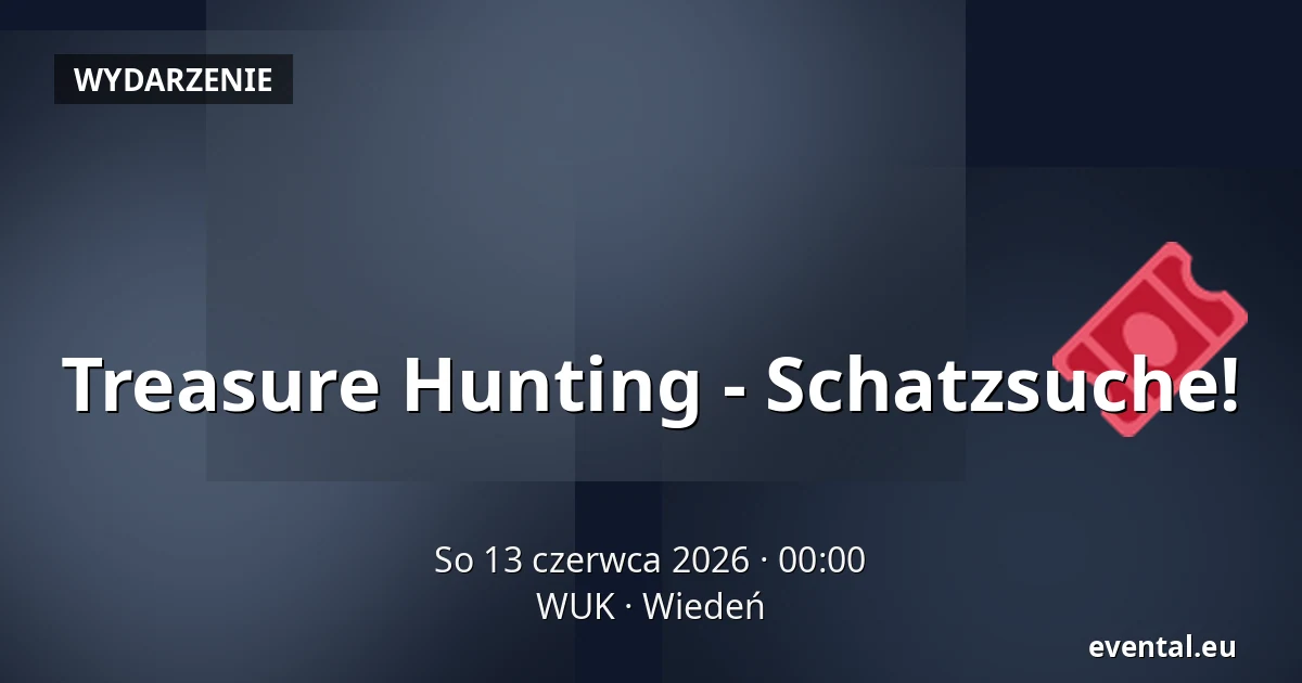 Treasure Hunting - Schatzsuche! — WUK, Wiedeń
