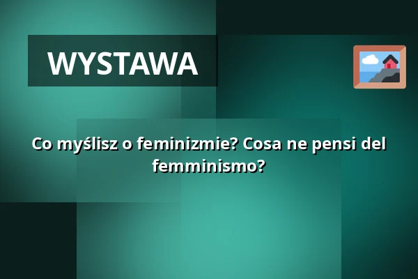 Co myślisz o feminizmie? Cosa ne pensi del femminismo? — WUK, Wiedeń
