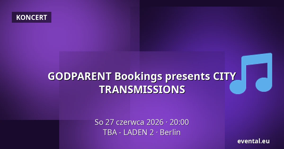 GODPARENT Bookings presents CITY TRANSMISSIONS — TBA - LADEN 2, Berlin