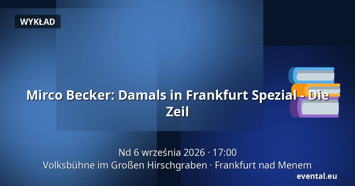 Mirco Becker: Damals in Frankfurt Spezial - Die Zeil — Volksbühne im Großen Hirschgraben, Frankfurt nad Menem