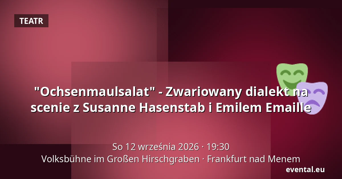 "Ochsenmaulsalat" - Zwariowany dialekt na scenie z Susanne Hasenstab i Emilem Emaille — Volksbühne im Großen Hirschgraben, Frankfurt nad Menem