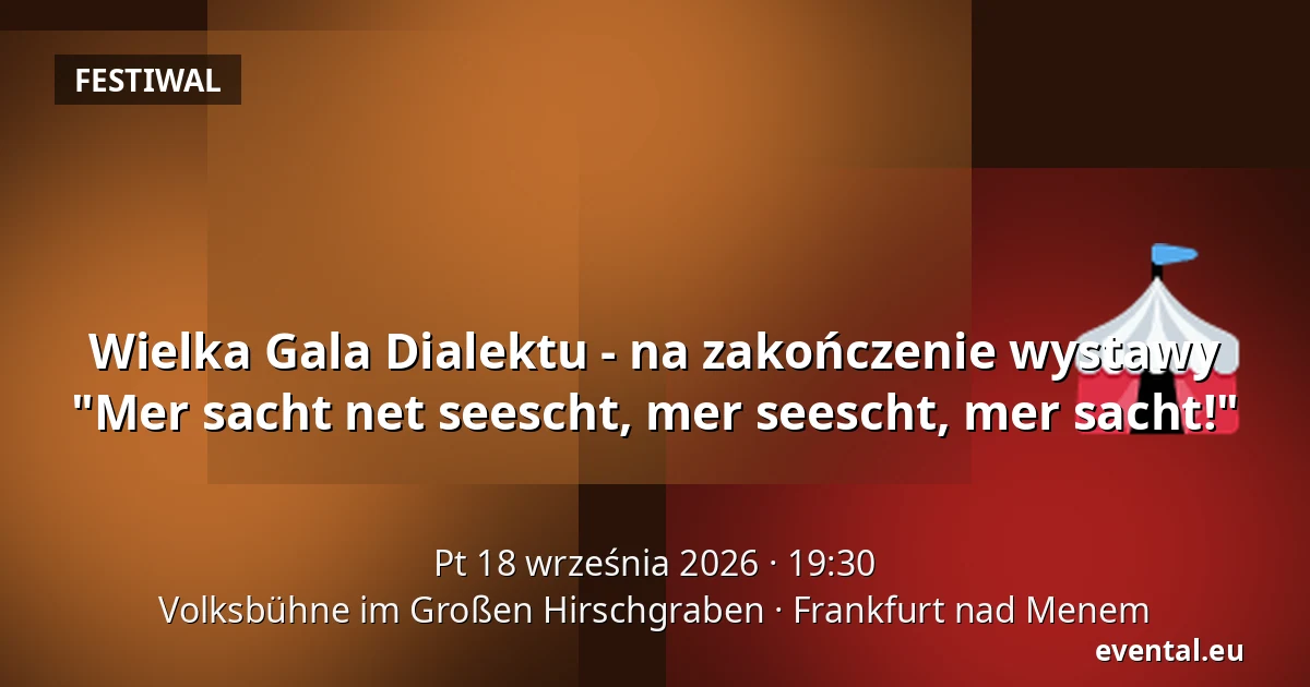 Wielka Gala Dialektu - na zakończenie wystawy "Mer sacht net seescht, mer seescht, mer sacht!" — Volksbühne im Großen Hirschgraben, Frankfurt nad Menem