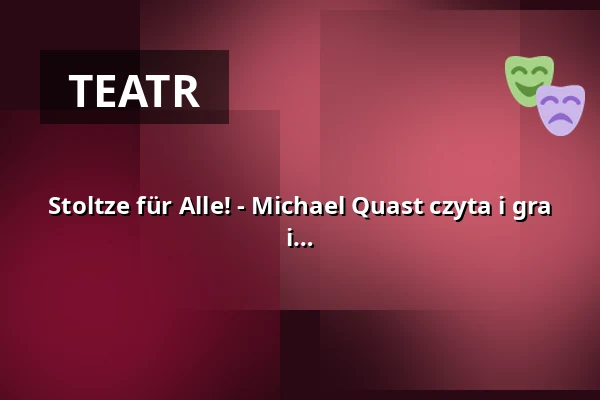 Stoltze für Alle! - Michael Quast czyta i gra teksty frankfurckiego poety dialektalnego i satyryka Friedricha Stoltze — Volksbühne im Großen Hirschgraben, Frankfurt nad Menem