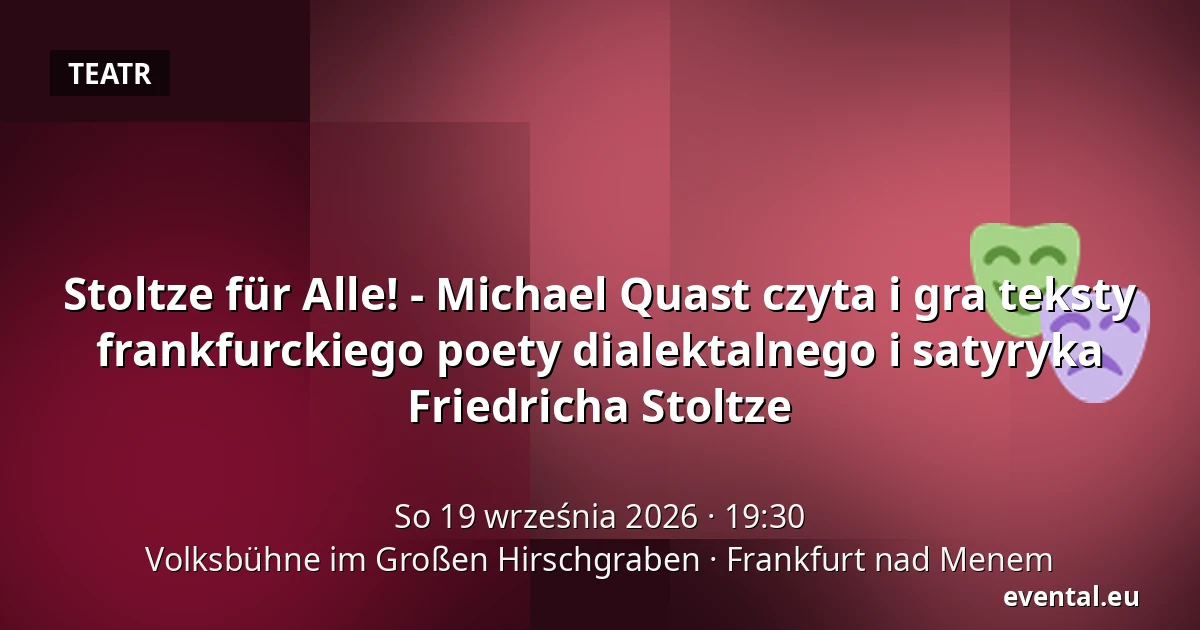 Stoltze für Alle! - Michael Quast czyta i gra teksty frankfurckiego poety dialektalnego i satyryka Friedricha Stoltze — Volksbühne im Großen Hirschgraben, Frankfurt nad Menem
