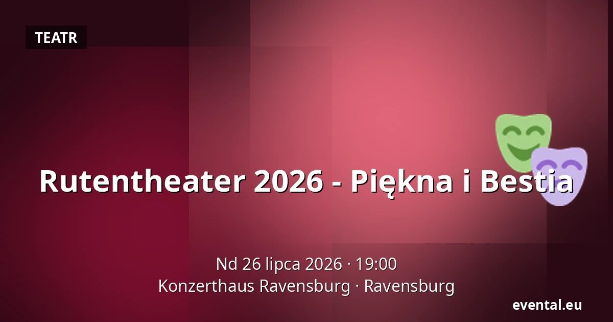 Rutentheater 2026 - Piękna i Bestia — Konzerthaus Ravensburg, Ravensburg