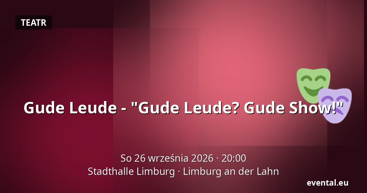 Gude Leude - "Gude Leude? Gude Show!" — Stadthalle Limburg, Limburg an der Lahn
