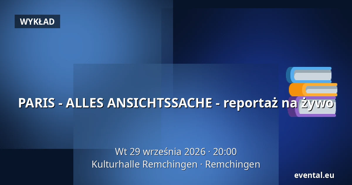 PARIS - ALLES ANSICHTSSACHE - reportaż na żywo — Kulturhalle Remchingen, Remchingen