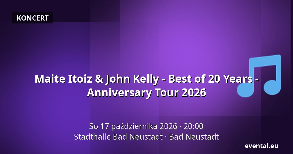 Maite Itoiz & John Kelly - Best of 20 Years - Anniversary Tour 2026 — Stadthalle Bad Neustadt, Bad Neustadt