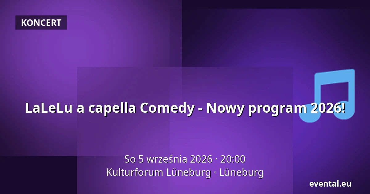 LaLeLu a capella Comedy - Nowy program 2026! — Kulturforum Lüneburg, Lüneburg