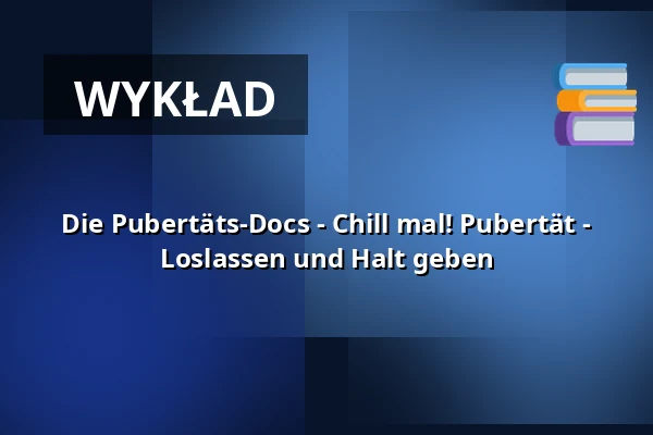 Die Pubertäts-Docs - Chill mal! Pubertät - Loslassen und Halt geben — Sauerland-Theater Arnsberg, Arnsberg