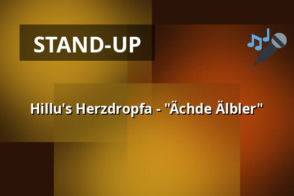 Hillu's Herzdropfa - "Ächde Älbler" — Bürgerzentrum Bruchsal, Bruchsal