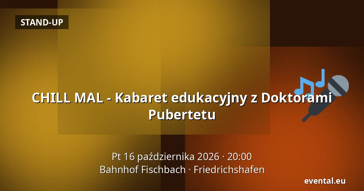 CHILL MAL - Kabaret edukacyjny z Doktorami Pubertetu — Bahnhof Fischbach, Friedrichshafen