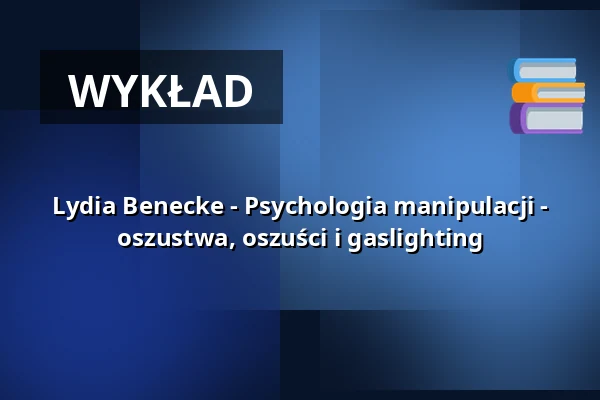 Lydia Benecke - Psychologia manipulacji - oszustwa, oszuści i gaslighting — Stadthalle Ahlen, Ahlen