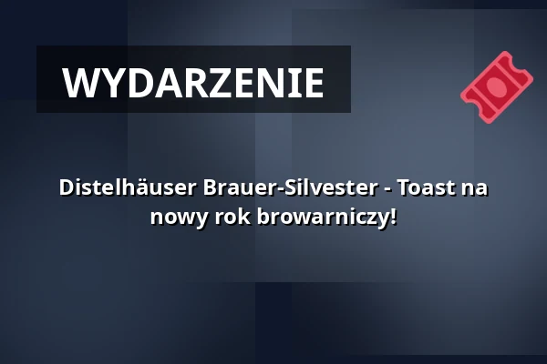 Distelhäuser Brauer-Silvester - Toast na nowy rok browarniczy! — Distelhäuser Brauerei, Tauberbischofsheim