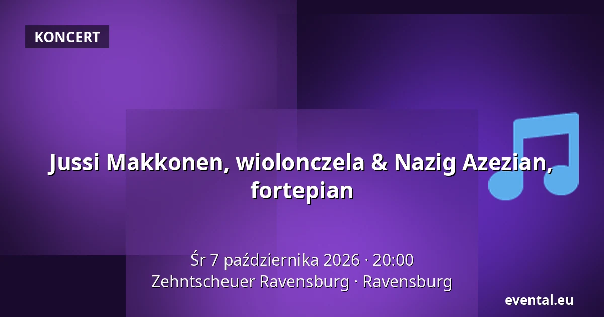 Jussi Makkonen, wiolonczela & Nazig Azezian, fortepian — Zehntscheuer Ravensburg, Ravensburg