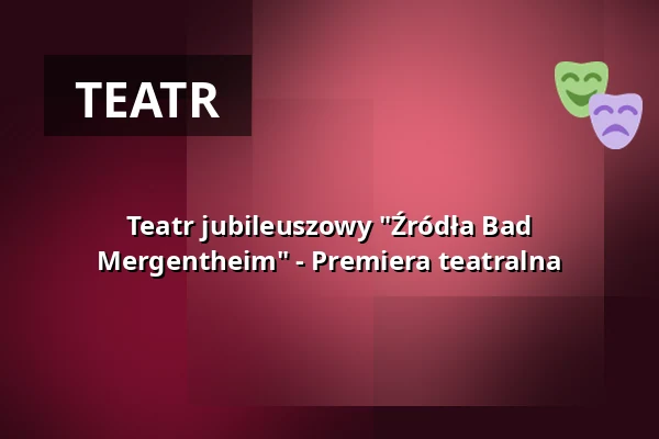 Teatr jubileuszowy "Źródła Bad Mergentheim" - Premiera teatralna — Kurhaus Bad Mergentheim, Bad Mergentheim