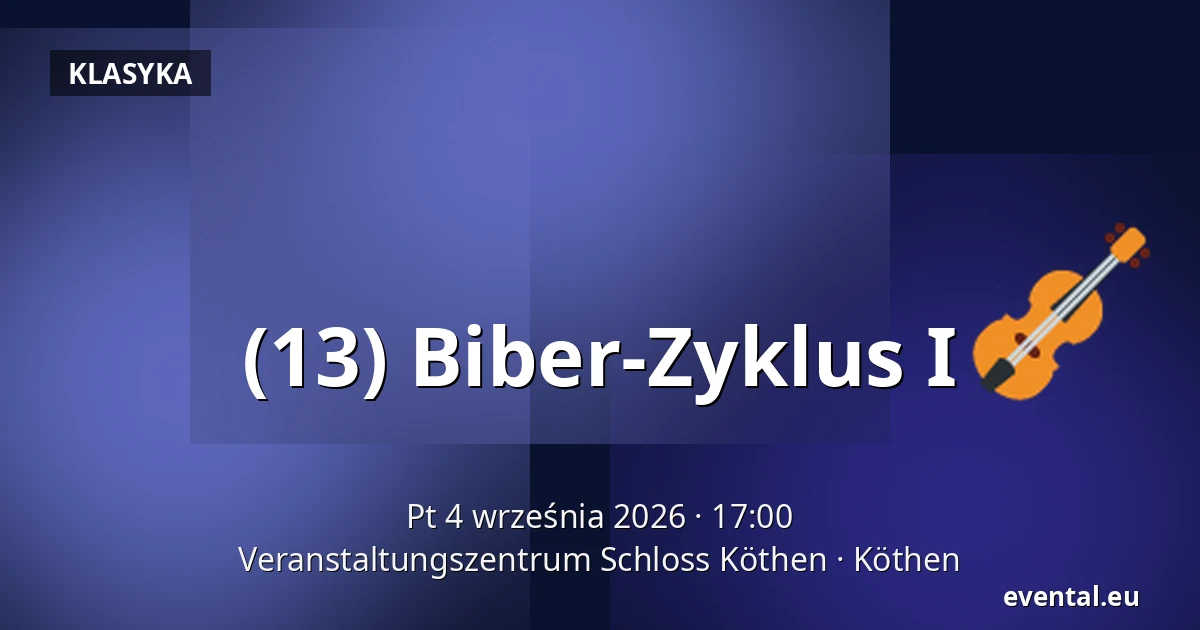(13) Biber-Zyklus I — Veranstaltungszentrum Schloss Köthen, Köthen