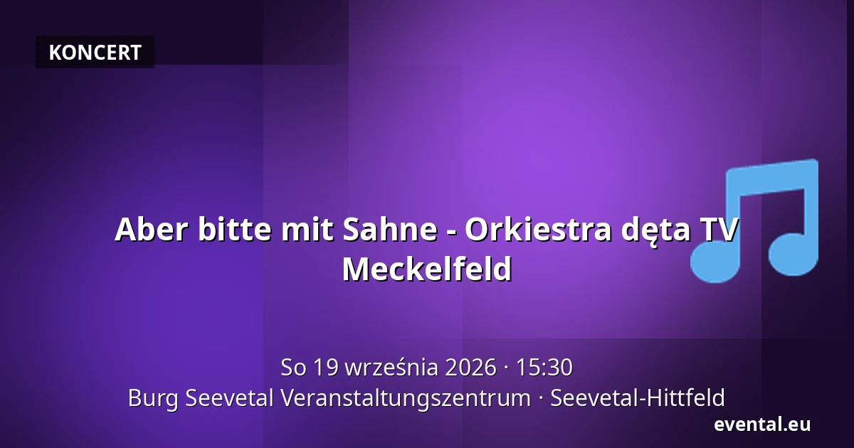 Aber bitte mit Sahne - Orkiestra dęta TV Meckelfeld — Burg Seevetal Veranstaltungszentrum, Seevetal-Hittfeld