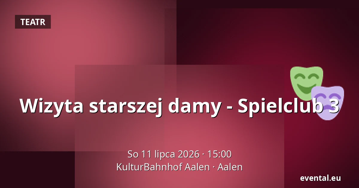 Wizyta starszej damy - Spielclub 3 — KulturBahnhof Aalen, Aalen