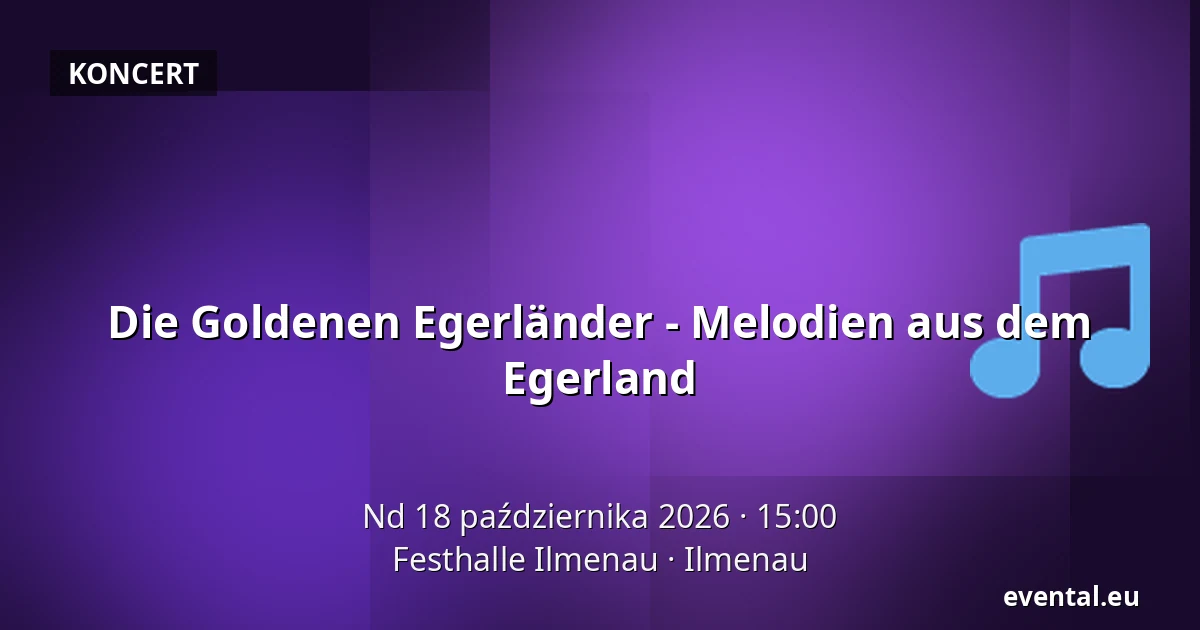 Die Goldenen Egerländer - Melodien aus dem Egerland — Festhalle Ilmenau, Ilmenau