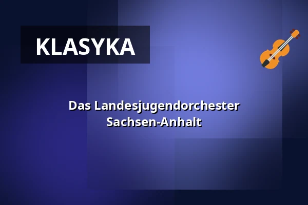 Das Landesjugendorchester Sachsen-Anhalt — Konzerthaus Liebfrauen Wernigerode, Wernigerode