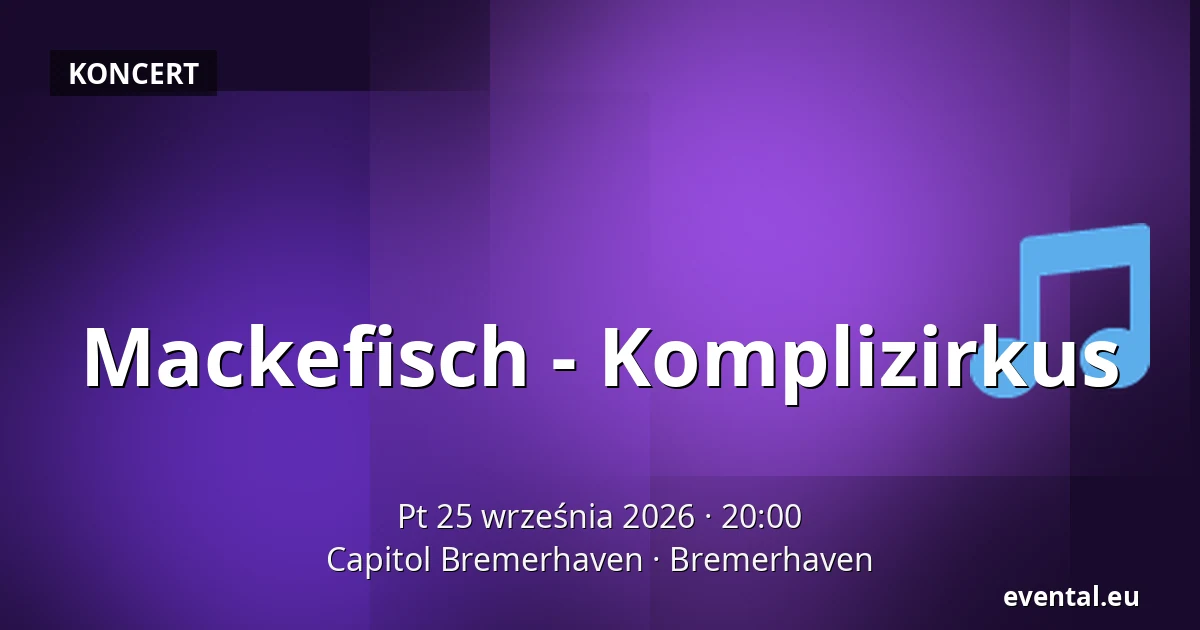 Mackefisch - Komplizirkus — Capitol Bremerhaven, Bremerhaven