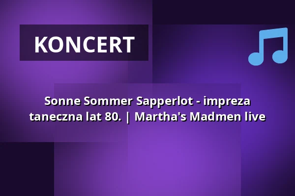 Sonne Sommer Sapperlot - impreza taneczna lat 80. | Martha's Madmen live — Theater Sapperlot H.P. Frohnmaier, Lorsch