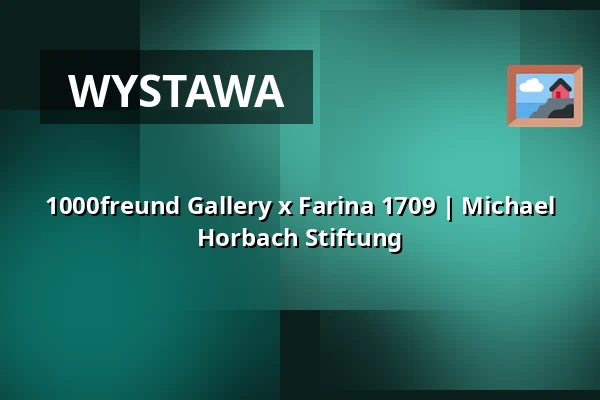 1000freund Gallery x Farina 1709 | Michael Horbach Stiftung — Michael Horbach Stiftung, Kolonia