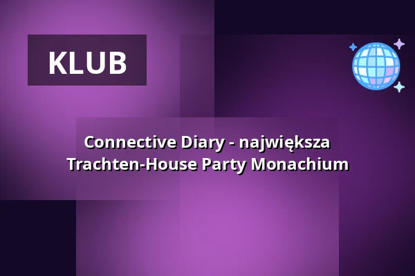 Connective Diary - największa Trachten-House Party Monachium — Hofbräukeller München, Monachium