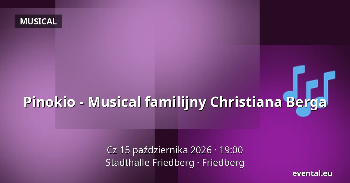 Pinokio - Musical familijny Christiana Berga — Stadthalle Friedberg, Friedberg